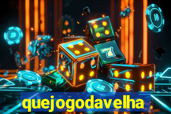 quejogodavelha