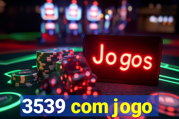 3539 com jogo