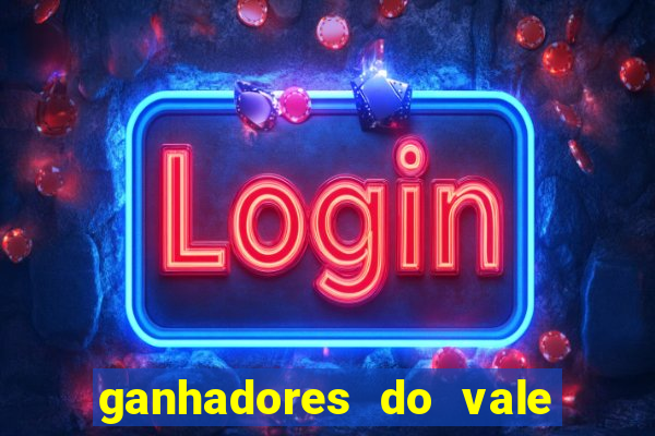 ganhadores do vale sorte de hoje