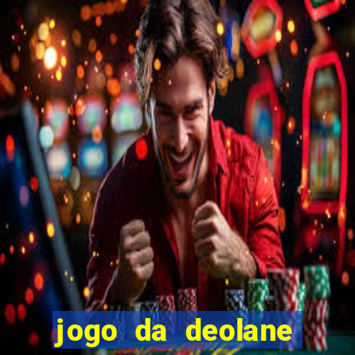 jogo da deolane que ganha dinheiro