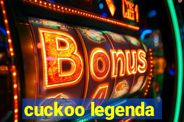 cuckoo legenda