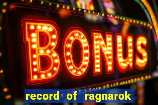 record of ragnarok 3 temporada onde assistir