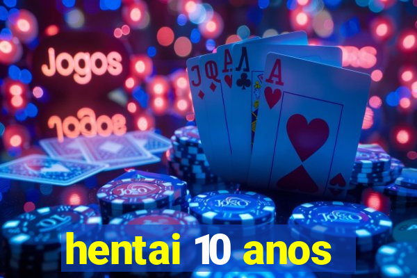 hentai 10 anos