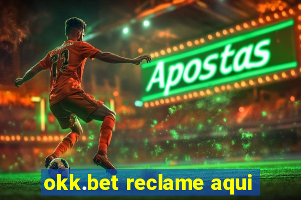 okk.bet reclame aqui