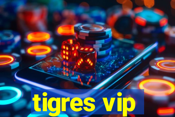 tigres vip