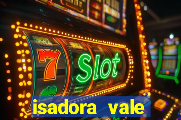 isadora vale reclame aqui