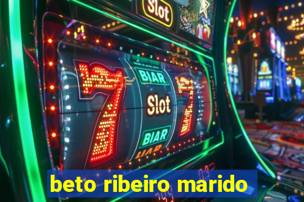 beto ribeiro marido