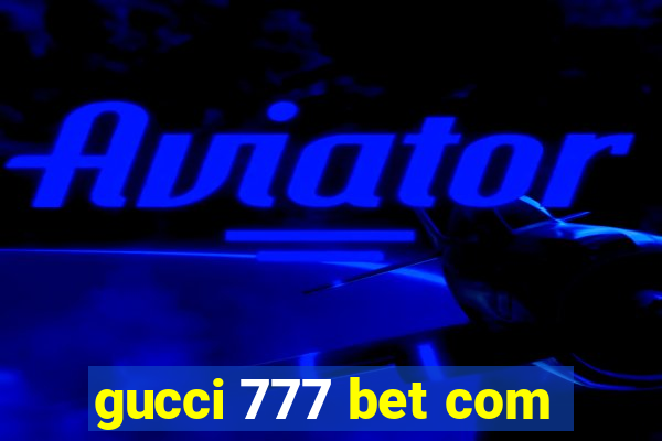 gucci 777 bet com