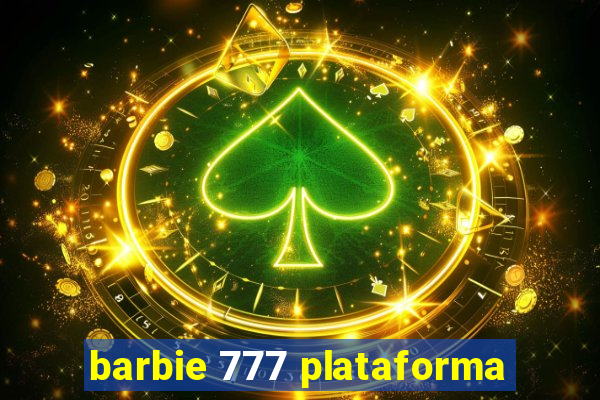 barbie 777 plataforma