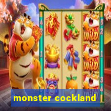 monster cockland