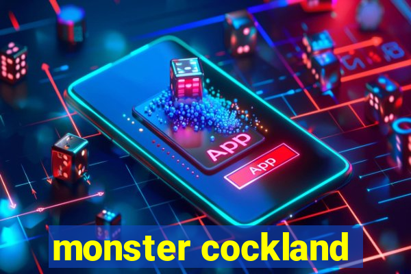 monster cockland