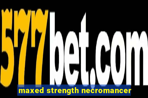 maxed strength necromancer