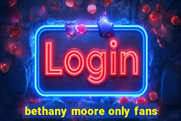 bethany moore only fans