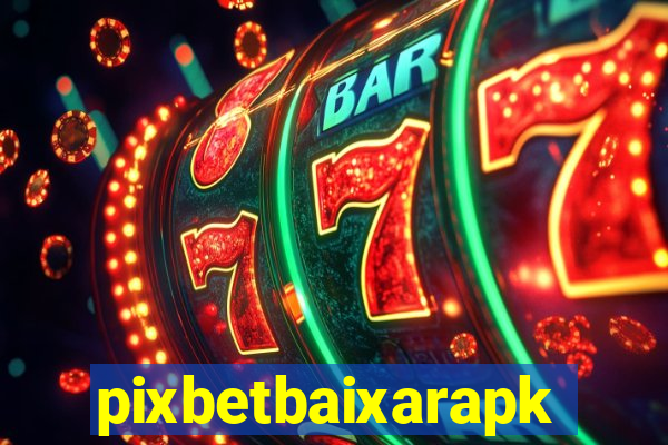 pixbetbaixarapk