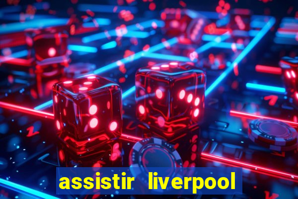 assistir liverpool x manchester city ao vivo futemax