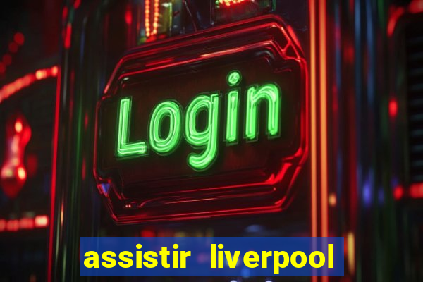 assistir liverpool x manchester city ao vivo futemax
