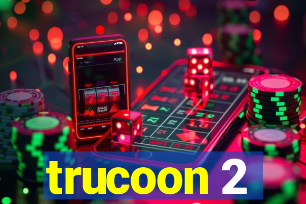 trucoon 2