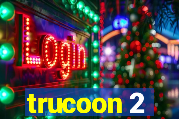 trucoon 2