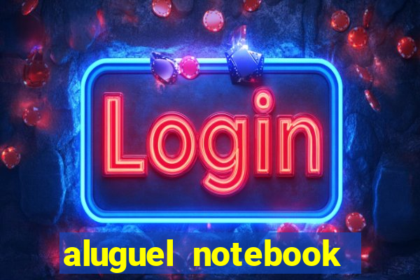 aluguel notebook sao paulo