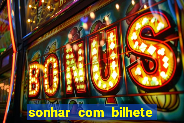 sonhar com bilhete de loteria