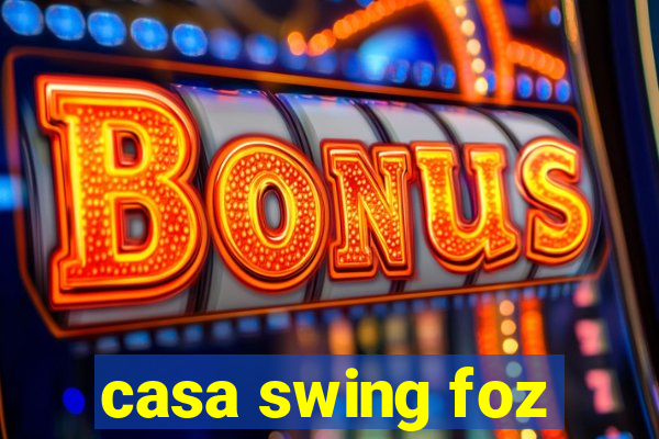 casa swing foz
