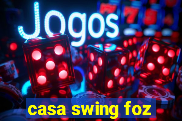 casa swing foz