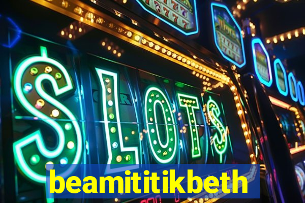 beamititikbeth