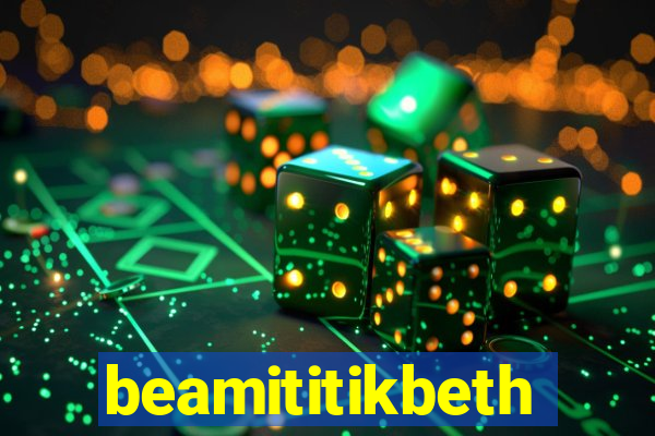 beamititikbeth