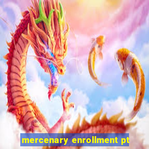 mercenary enrollment pt