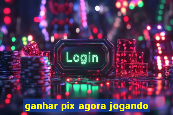 ganhar pix agora jogando