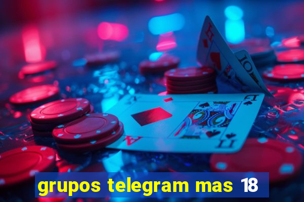 grupos telegram mas 18