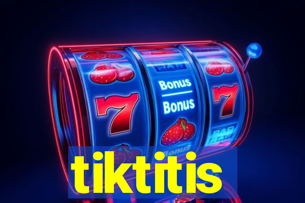tiktitis