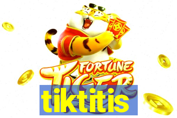 tiktitis