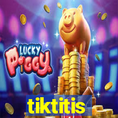 tiktitis