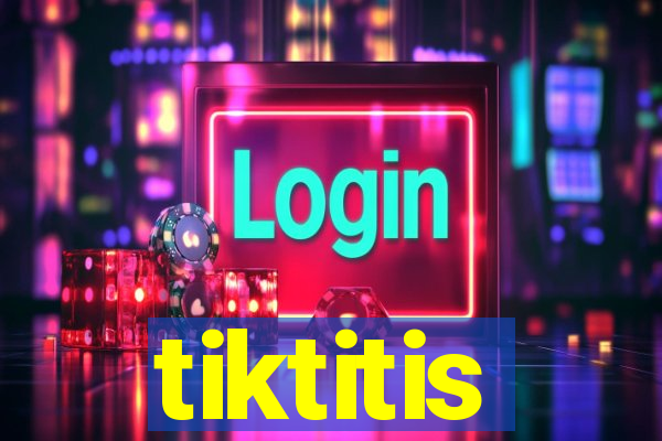 tiktitis