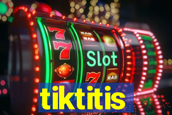 tiktitis