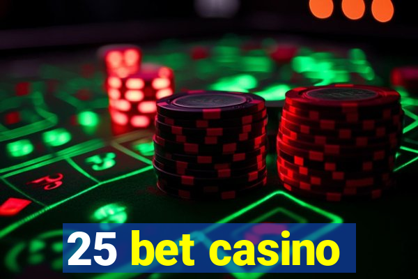 25 bet casino