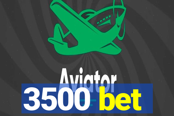 3500 bet