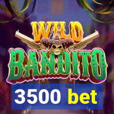 3500 bet