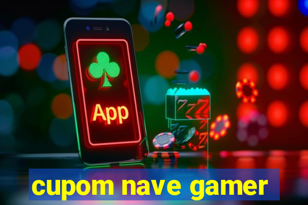 cupom nave gamer