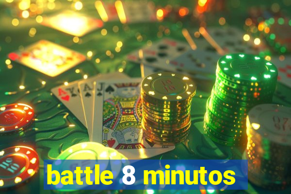 battle 8 minutos