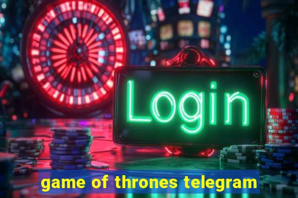 game of thrones telegram