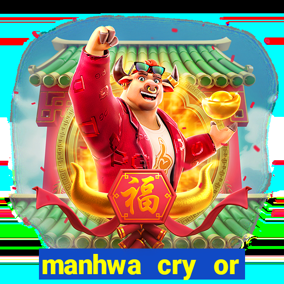 manhwa cry or better yet beg