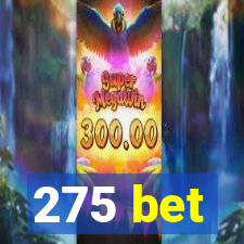 275 bet