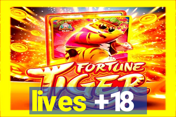 lives +18