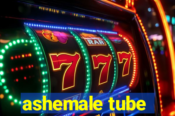 ashemale tube