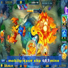 mobilgrease xhp 681 mine