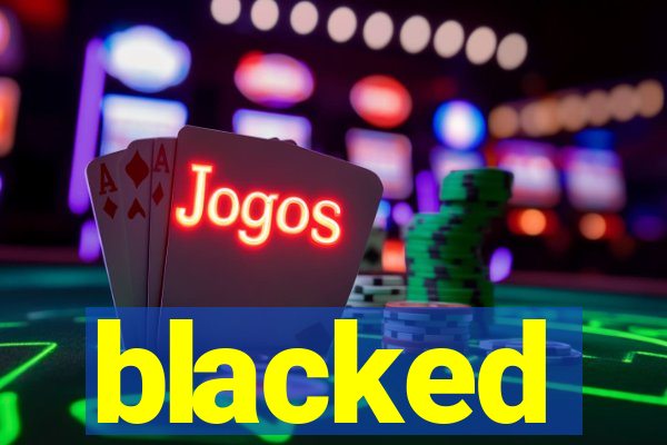 blacked