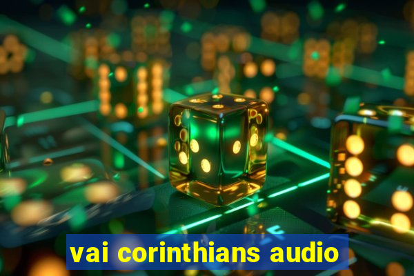 vai corinthians audio