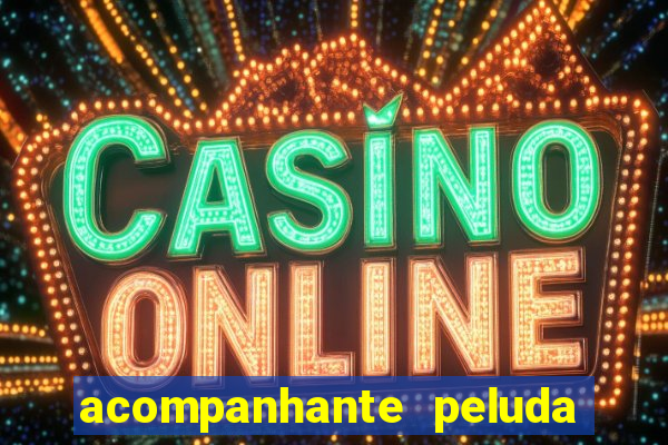 acompanhante peluda s o paulo